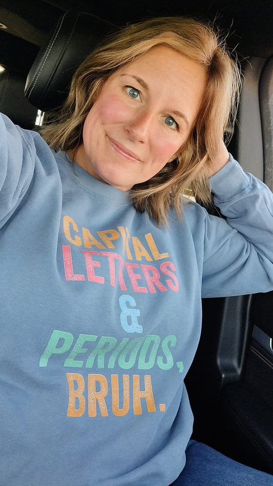 Capital Letters & Periods, Bruh.